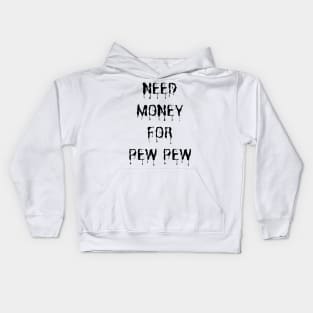 Need Money For Pew Pew Kids Hoodie